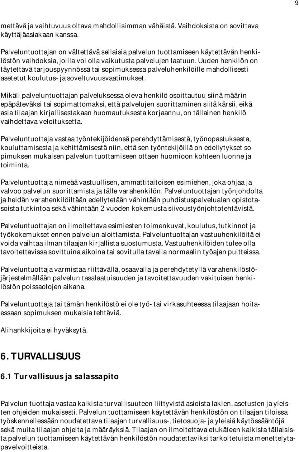 Uudenhenkilönon täytettävätarjouspyynnössätaisopimuksessapalveluhenkilöillemahdollisesti asetetutkoulutus-jasoveltuvuusvaatimukset.