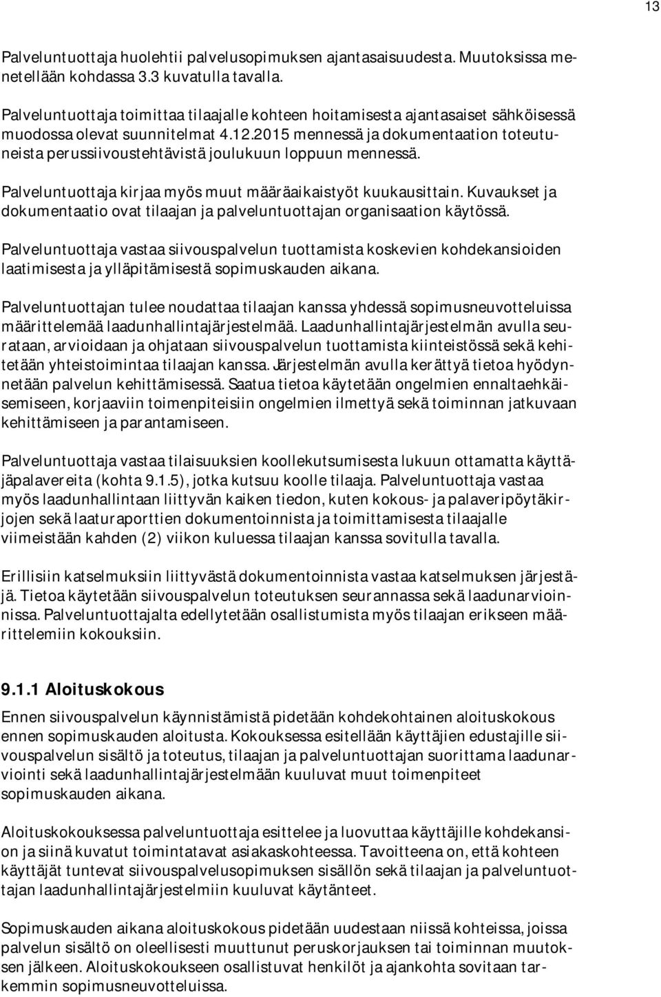 Palveluntuottajakirjaamyösmuutmääräaikaistyötkuukausittain.Kuvauksetja dokumentaatioovattilaajanjapalveluntuottajanorganisaationkäytössä.