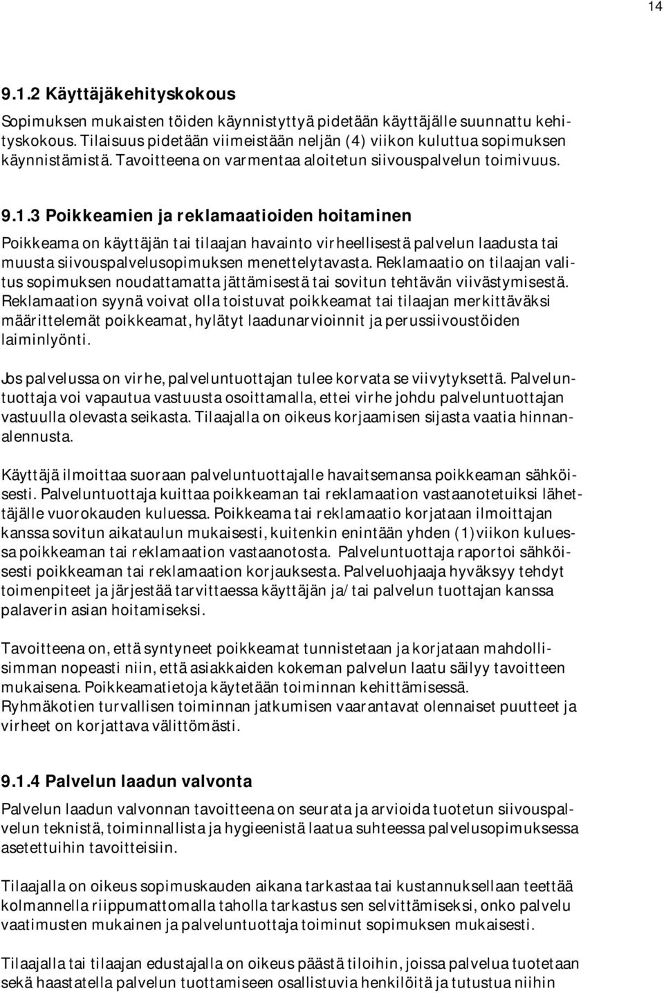 3Poikkeamienjareklamaatioidenhoitaminen Poikkeamaonkäyttäjäntaitilaajanhavaintovirheellisestäpalvelunlaadustatai muustasiivouspalvelusopimuksenmenettelytavasta.