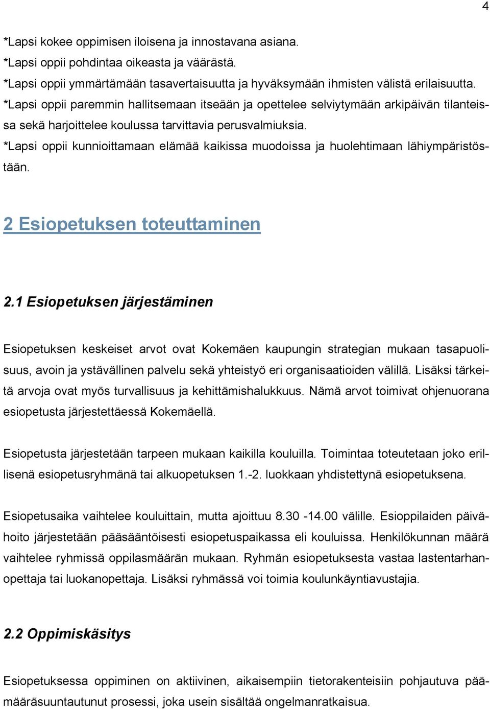 *Lapsi oppii kunnioittamaan elämää kaikissa muodoissa ja huolehtimaan lähiympäristöstään. 2 Esiopetuksen toteuttaminen 2.