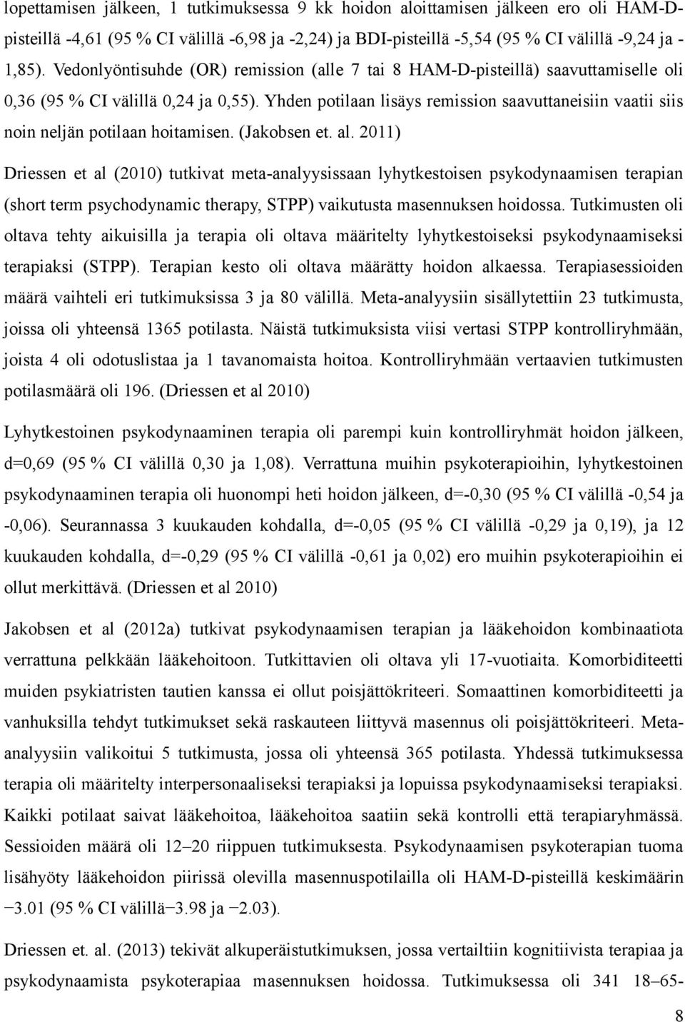 Yhden potilaan lisäys remission saavuttaneisiin vaatii siis noin neljän potilaan hoitamisen. (Jakobsen et. al.