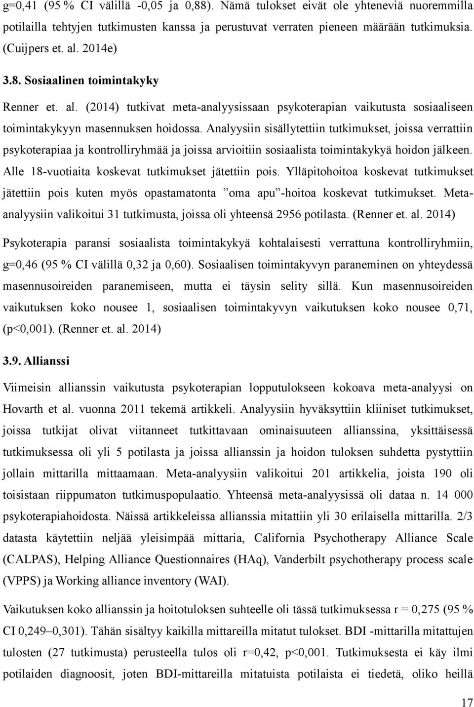 Analyysiin sisällytettiin tutkimukset, joissa verrattiin psykoterapiaa ja kontrolliryhmää ja joissa arvioitiin sosiaalista toimintakykyä hoidon jälkeen.