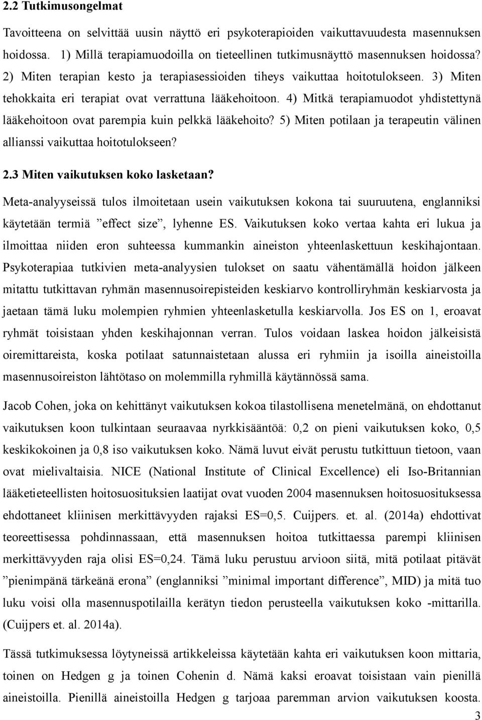 4) Mitkä terapiamuodot yhdistettynä lääkehoitoon ovat parempia kuin pelkkä lääkehoito? 5) Miten potilaan ja terapeutin välinen allianssi vaikuttaa hoitotulokseen? 2.3 Miten vaikutuksen koko lasketaan?