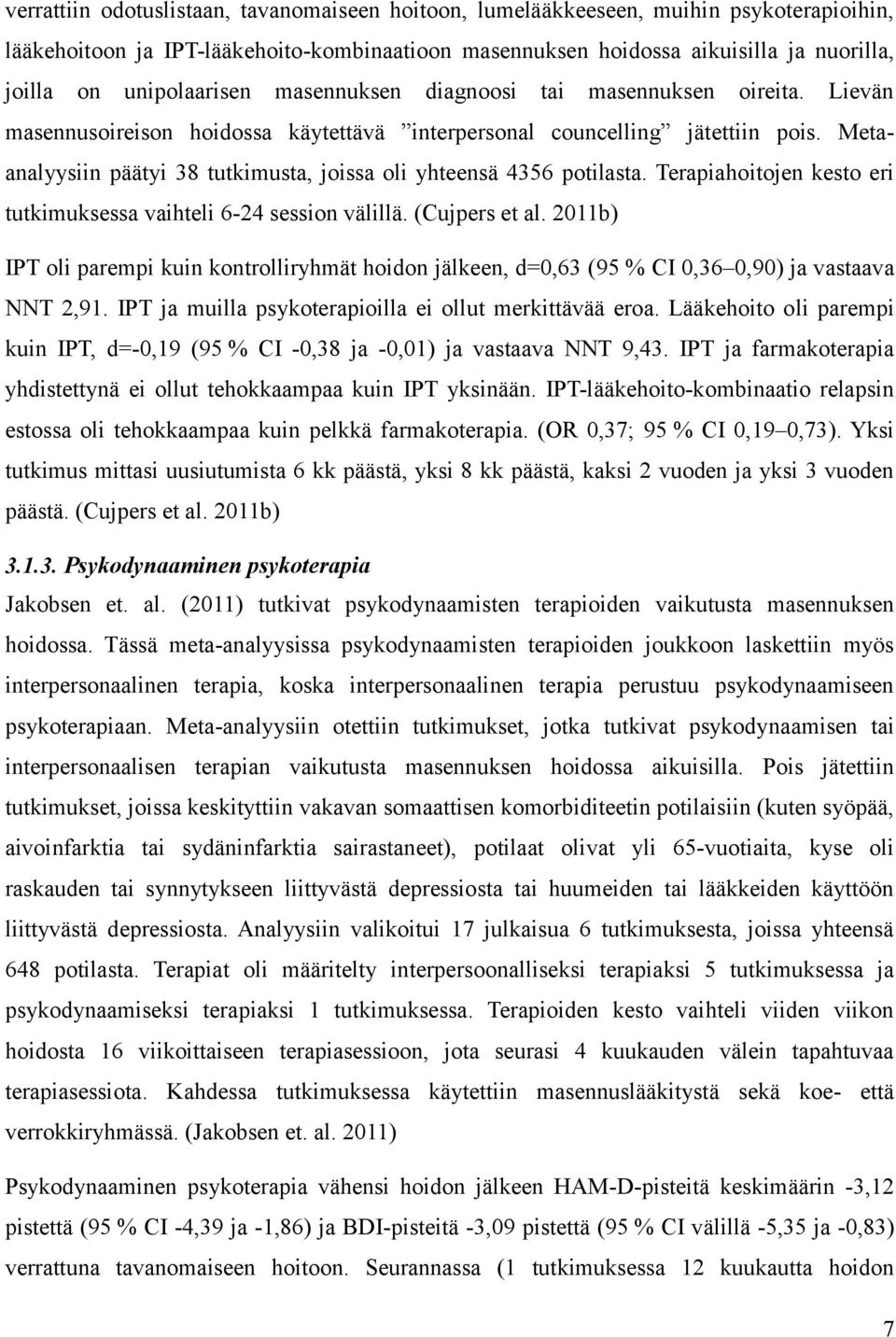 Metaanalyysiin päätyi 38 tutkimusta, joissa oli yhteensä 4356 potilasta. Terapiahoitojen kesto eri tutkimuksessa vaihteli 6-24 session välillä. (Cujpers et al.