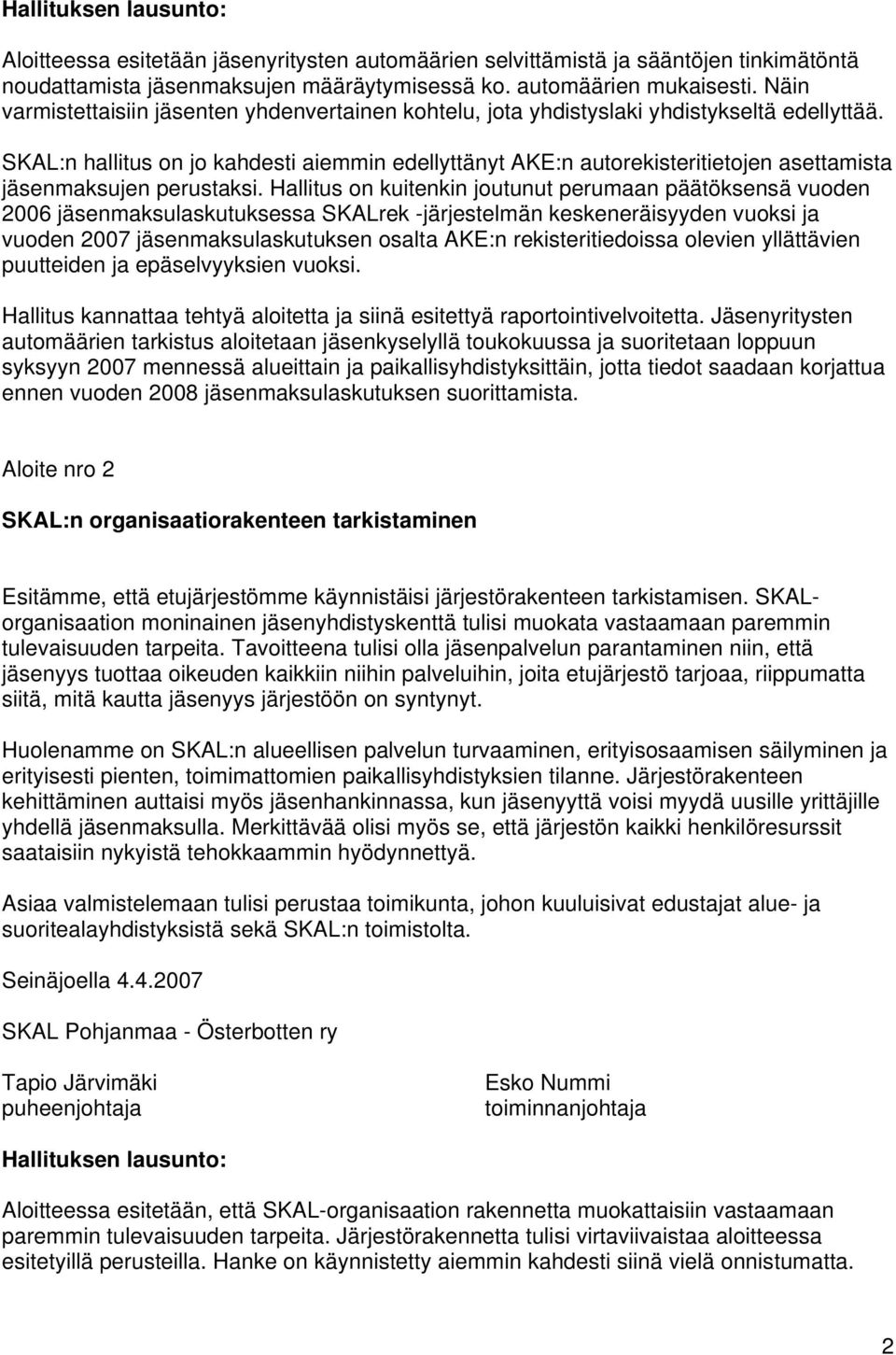 SKAL:n hallitus on jo kahdesti aiemmin edellyttänyt AKE:n autorekisteritietojen asettamista jäsenmaksujen perustaksi.