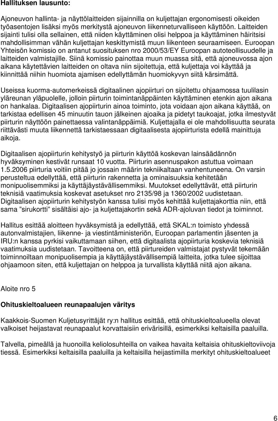 Euroopan Yhteisön komissio on antanut suosituksen nro 2000/53/EY Euroopan autoteollisuudelle ja laitteiden valmistajille.