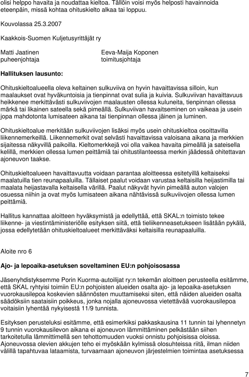 maalaukset ovat hyväkuntoisia ja tienpinnat ovat sulia ja kuivia.