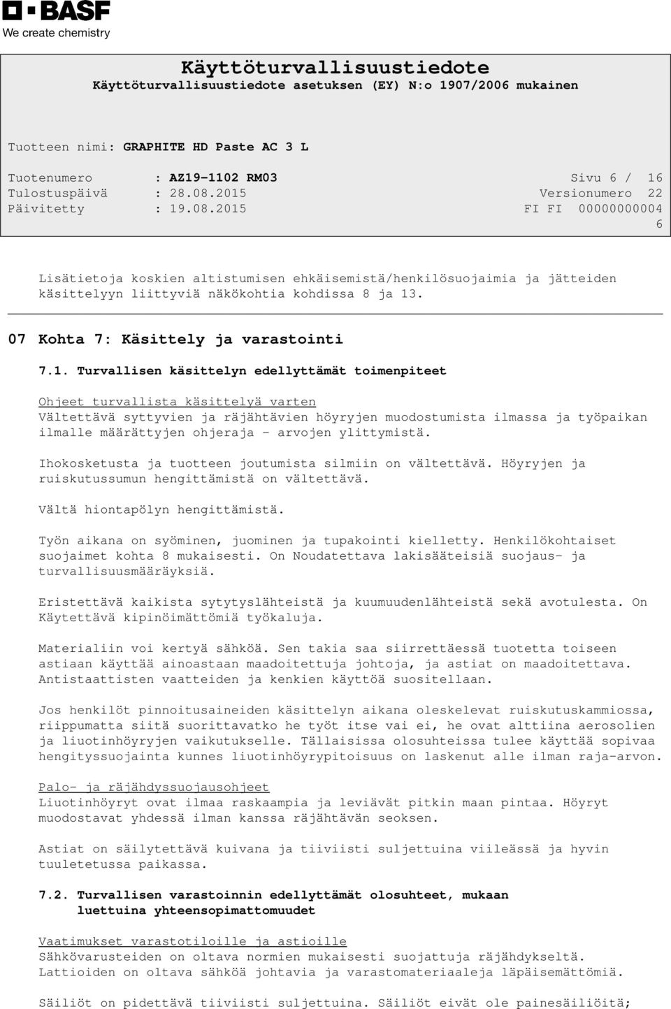 Turvallisen käsittelyn edellyttämät toimenpiteet Ohjeet turvallista käsittelyä varten Vältettävä syttyvien ja räjähtävien höyryjen muodostumista ilmassa ja työpaikan ilmalle määrättyjen ohjeraja -