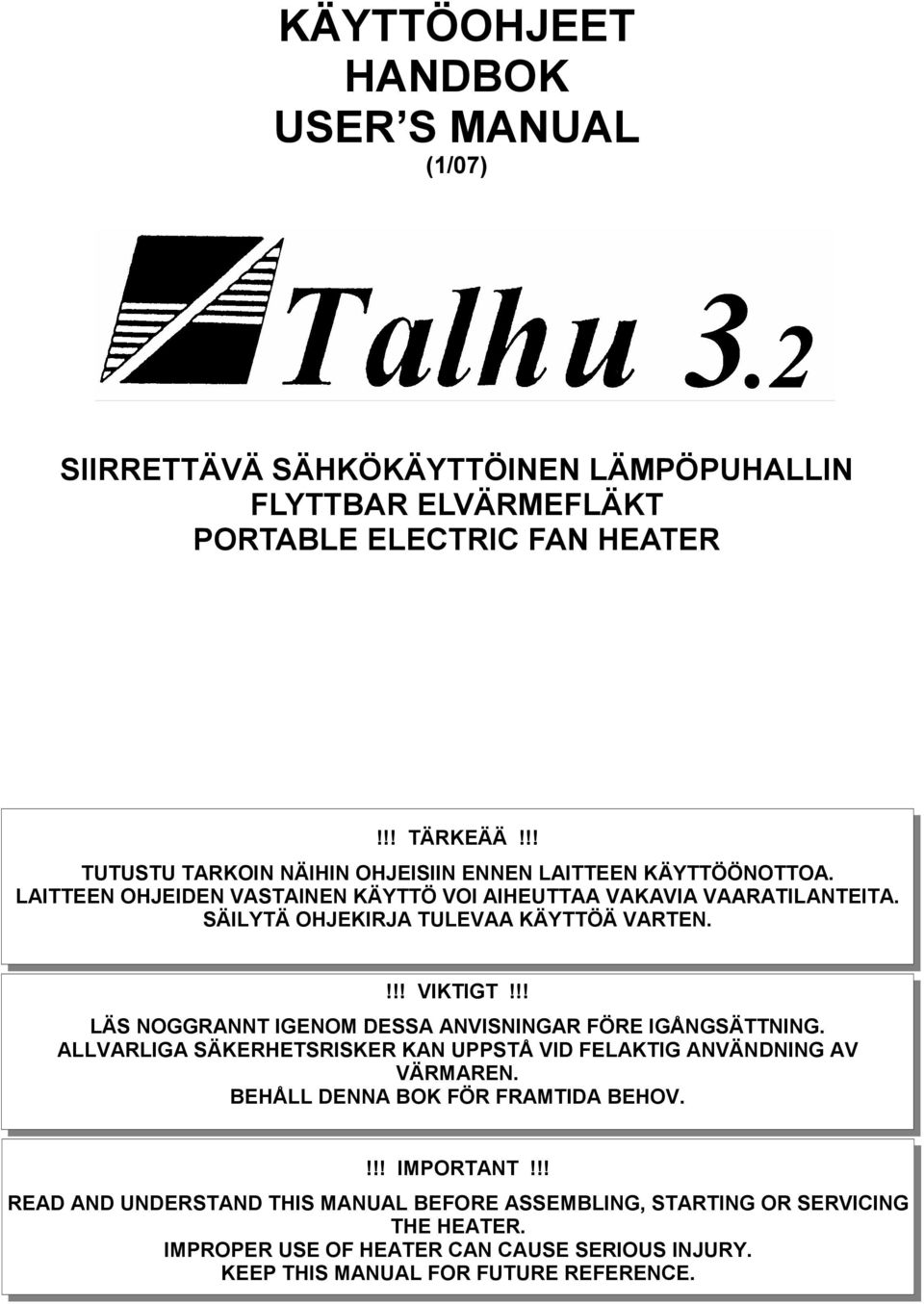 SÄILYTÄ OHJEKIRJA TULEVAA KÄYTTÖÄ VARTEN.!!! VIKTIGT!!! LÄS NOGGRANNT IGENOM DESSA ANVISNINGAR FÖRE IGÅNGSÄTTNING.