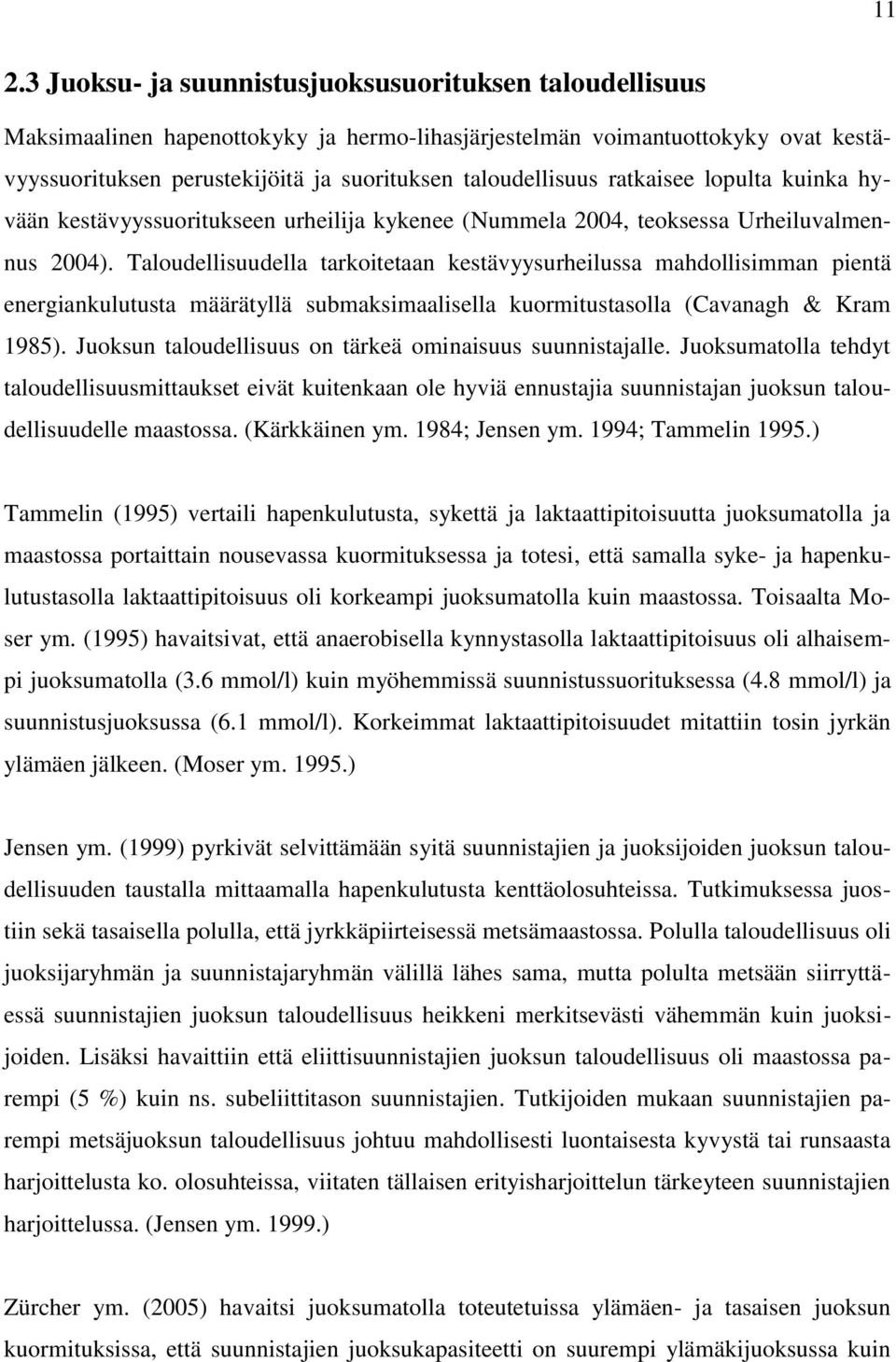 Taloudellisuudella tarkoitetaan kestävyysurheilussa mahdollisimman pientä energiankulutusta määrätyllä submaksimaalisella kuormitustasolla (Cavanagh & Kram 1985).