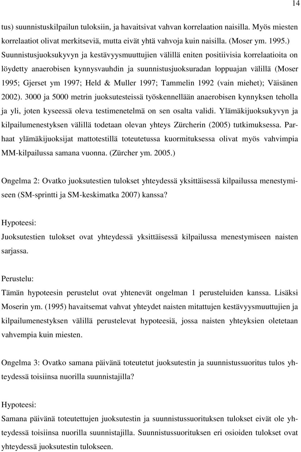 1997; Held & Muller 1997; Tammelin 1992 (vain miehet); Väisänen 2002).