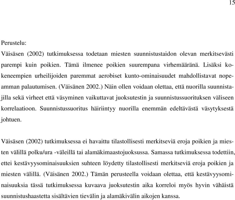 ) Näin ollen voidaan olettaa, että nuorilla suunnistajilla sekä virheet että väsyminen vaikuttavat juoksutestin ja suunnistussuorituksen väliseen korrelaatioon.