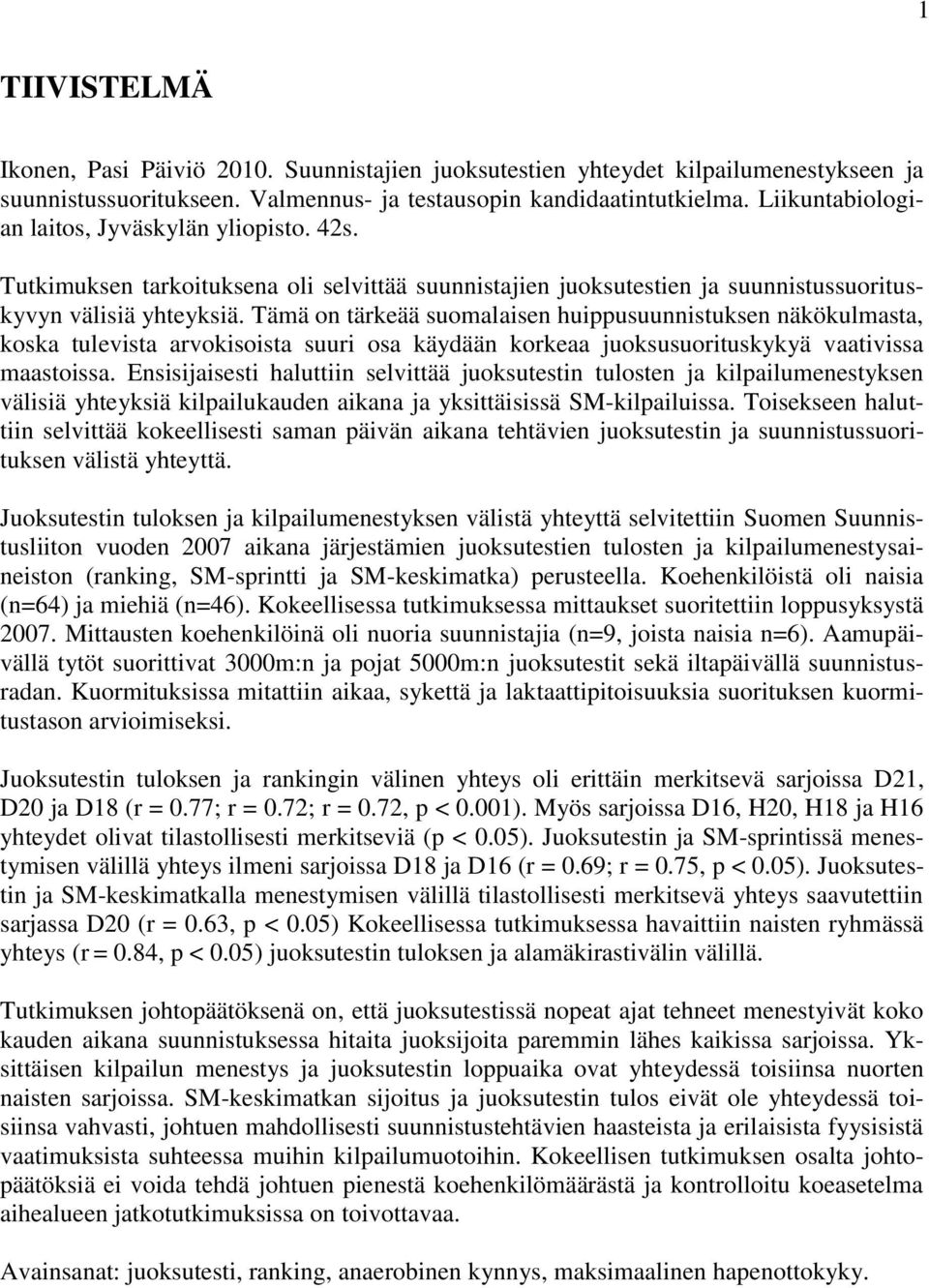 Tämä on tärkeää suomalaisen huippusuunnistuksen näkökulmasta, koska tulevista arvokisoista suuri osa käydään korkeaa juoksusuorituskykyä vaativissa maastoissa.