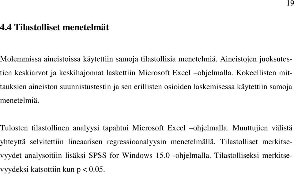 Kokeellisten mittauksien aineiston suunnistustestin ja sen erillisten osioiden laskemisessa käytettiin samoja menetelmiä.