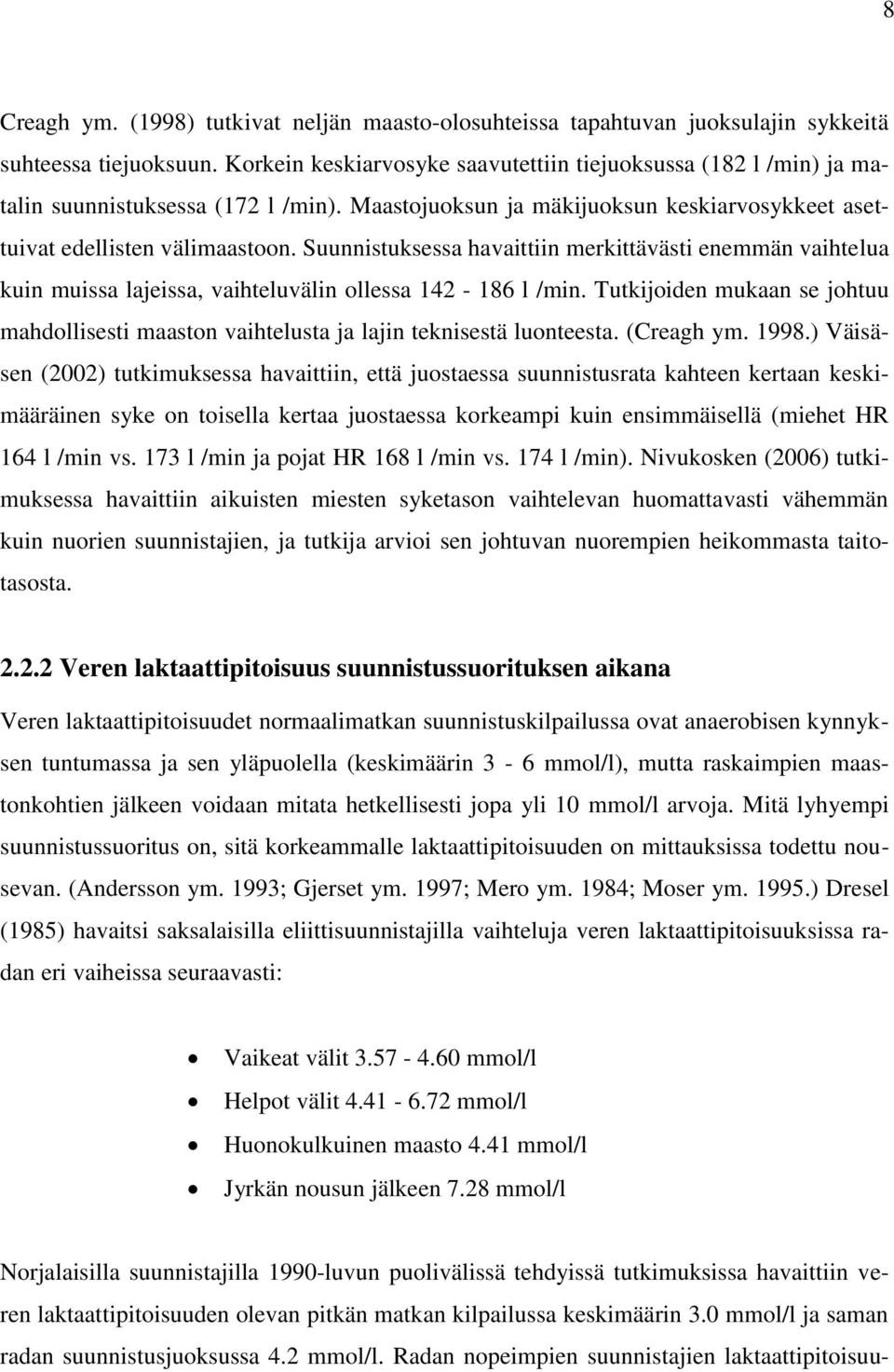 Suunnistuksessa havaittiin merkittävästi enemmän vaihtelua kuin muissa lajeissa, vaihteluvälin ollessa 142-186 l /min.