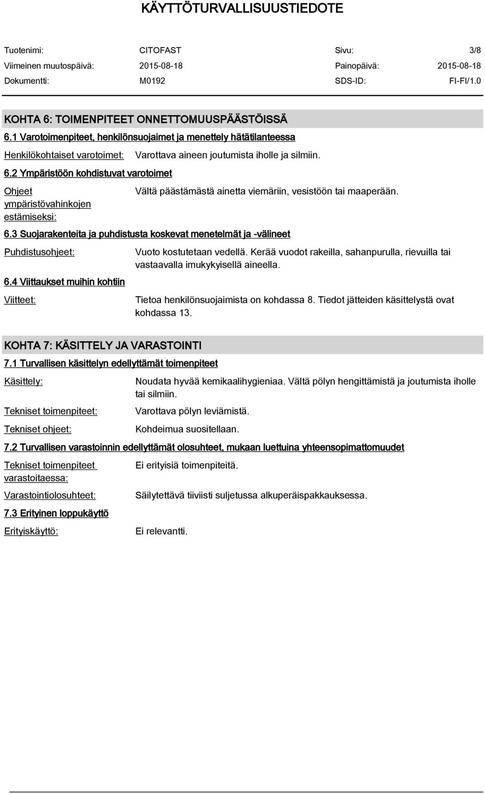 3 Suojarakenteita ja puhdistusta koskevat menetelmät ja -välineet Puhdistusohjeet: 6.4 Viittaukset muihin kohtiin Viitteet: Vuoto kostutetaan vedellä.