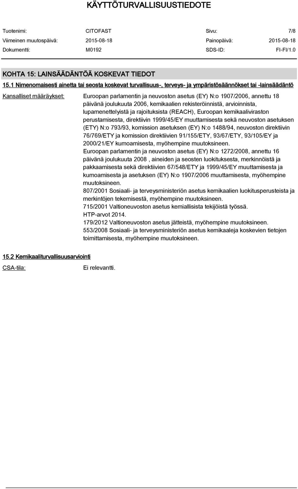 annettu 18 päivänä joulukuuta 2006, kemikaalien rekisteröinnistä, arvioinnista, lupamenettelyistä ja rajoituksista (REACH), Euroopan kemikaaliviraston perustamisesta, direktiivin 1999/45/EY