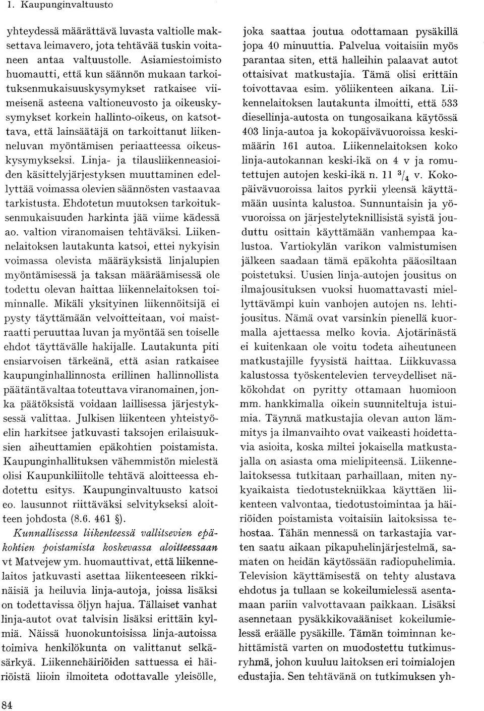 lainsäätäjä on tarkoittanut liikenneluvan myöntämisen periaatteessa oikeuskysymykseksi.