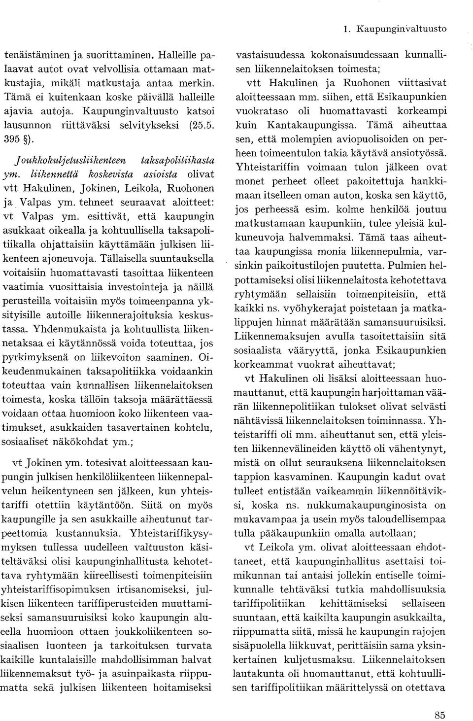 liikennettä koskevista asioista olivat vtt Hakulinen, Jokinen, Leikola, Ruohonen ja Valpas ym. tehneet seuraavat aloitteet: vt Valpas ym.