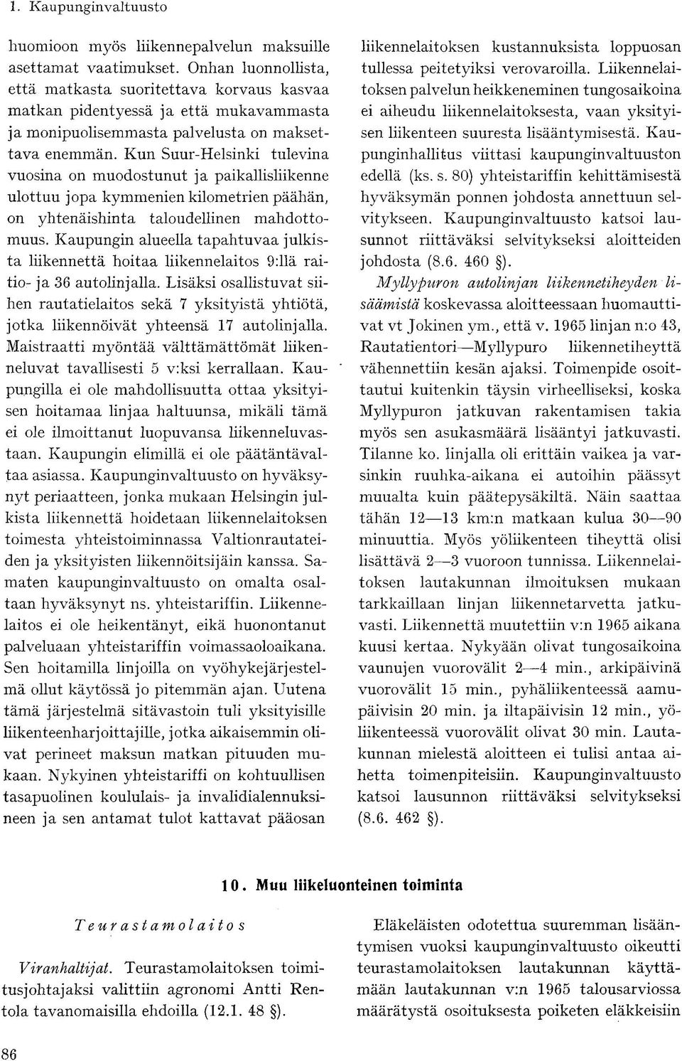 Kun Suur-Helsinki tulevina vuosina on muodostunut ja paikallisliikenne ulottuu jopa kymmenien kilometrien päähän, on yhtenäishinta taloudellinen mahdottomuus.