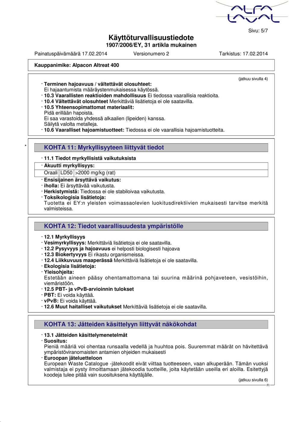 6 Vaaralliset hajoamistuotteet: Tiedossa ei ole vaarallisia hajoamistuotteita. (jatkuu sivulla 4) * KOHTA 11: Myrkyllisyyteen liittyvät tiedot 11.