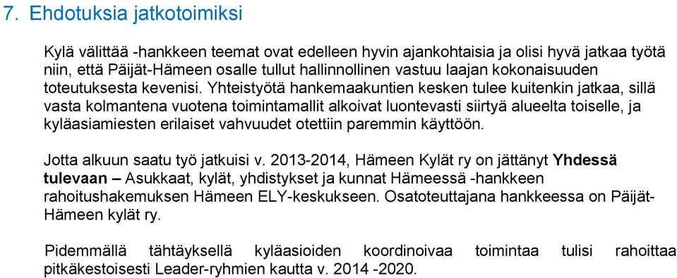 Yhteistyötä hankemaakuntien kesken tulee kuitenkin jatkaa, sillä vasta kolmantena vuotena toimintamallit alkoivat luontevasti siirtyä alueelta toiselle, ja kyläasiamiesten erilaiset vahvuudet