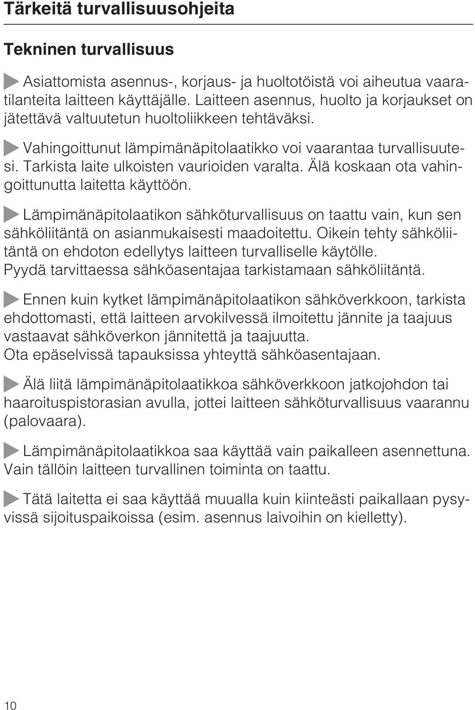 Tarkista laite ulkoisten vaurioiden varalta. Älä koskaan ota vahingoittunutta laitetta käyttöön.