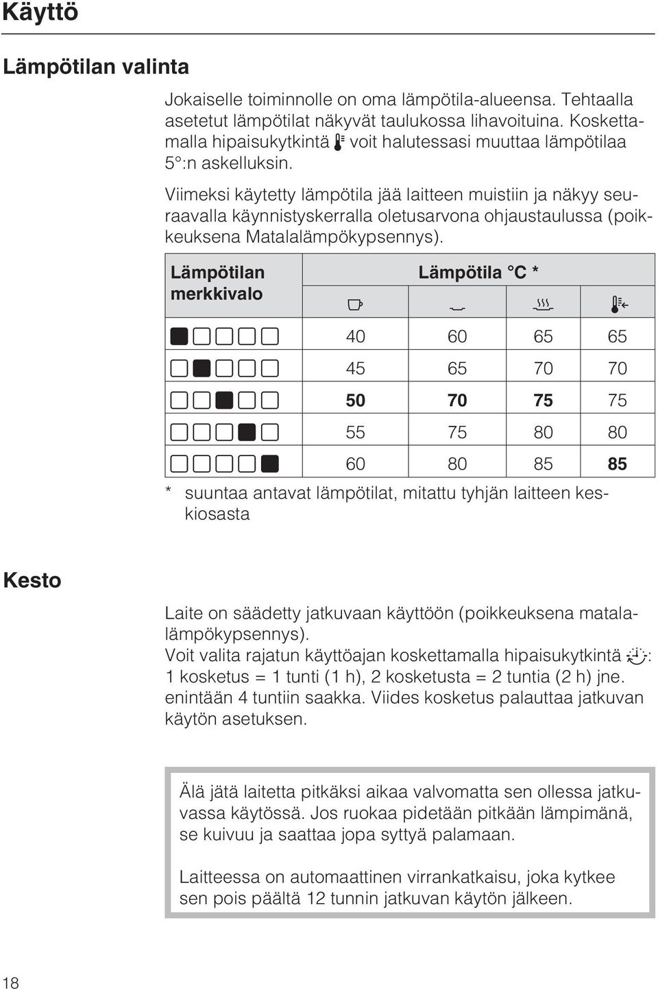 Viimeksi käytetty lämpötila jää laitteen muistiin ja näkyy seuraavalla käynnistyskerralla oletusarvona ohjaustaulussa (poikkeuksena Matalalämpökypsennys).