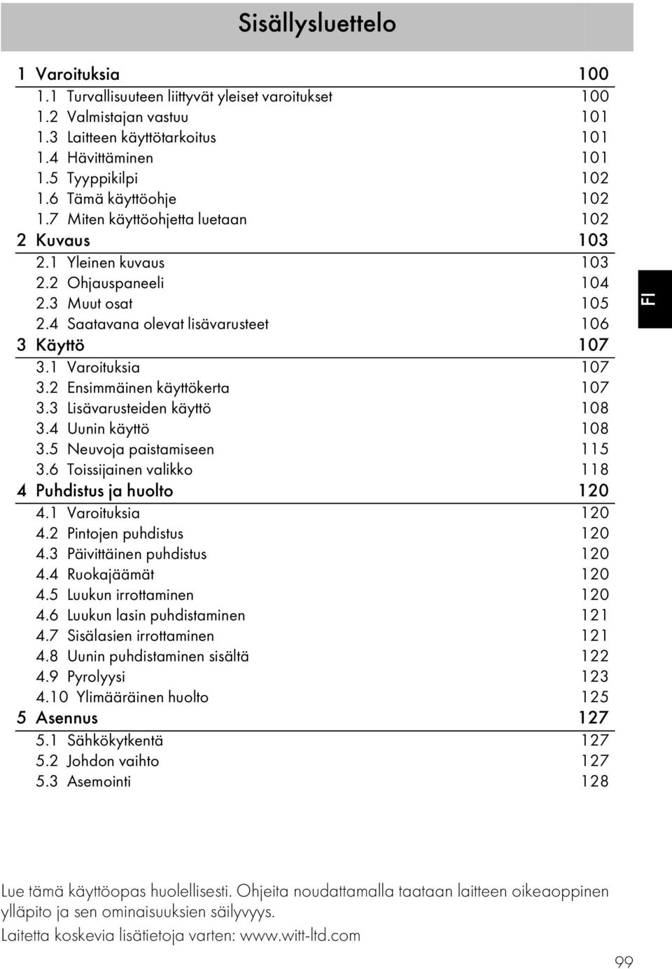 1 Varoituksia 107 3.2 Ensimmäinen käyttökerta 107 3.3 Lisävarusteiden käyttö 108 3.4 Uunin käyttö 108 3.5 Neuvoja paistamiseen 115 3.6 Toissijainen valikko 118 4 Puhdistus ja huolto 120 4.