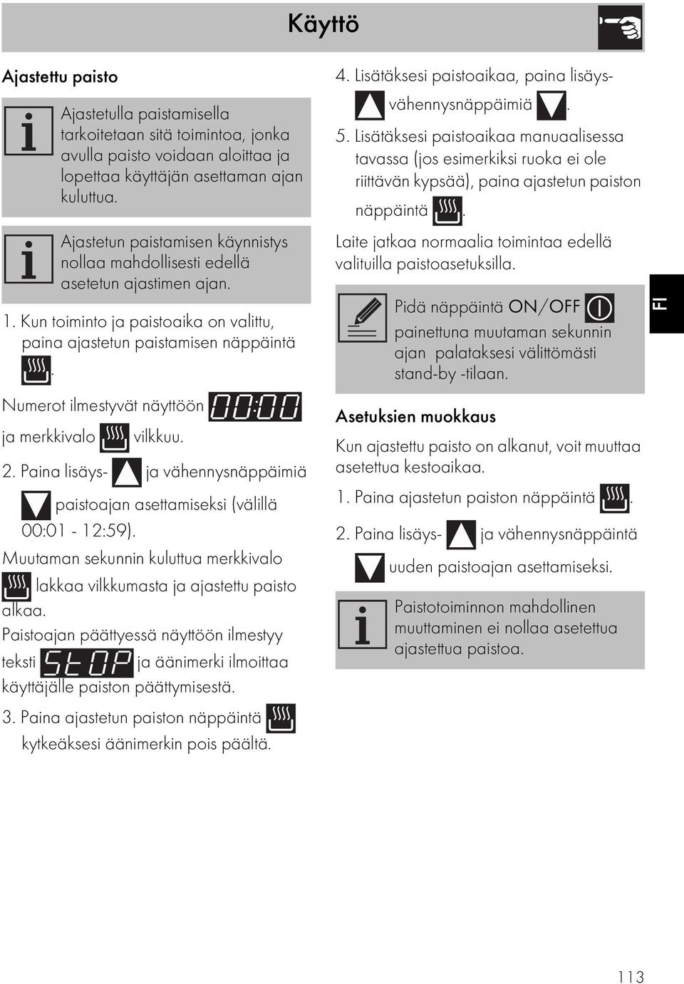 Numerot ilmestyvät näyttöön ja merkkivalo vilkkuu. 2. Paina lisäys- ja vähennysnäppäimiä paistoajan asettamiseksi (välillä 00:01-12:59).