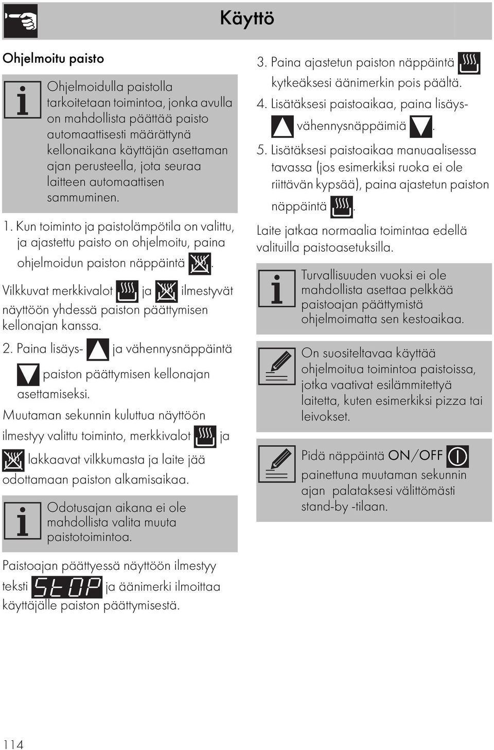 Vilkkuvat merkkivalot ja ilmestyvät näyttöön yhdessä paiston päättymisen kellonajan kanssa. 2. Paina lisäys- ja vähennysnäppäintä paiston päättymisen kellonajan asettamiseksi.