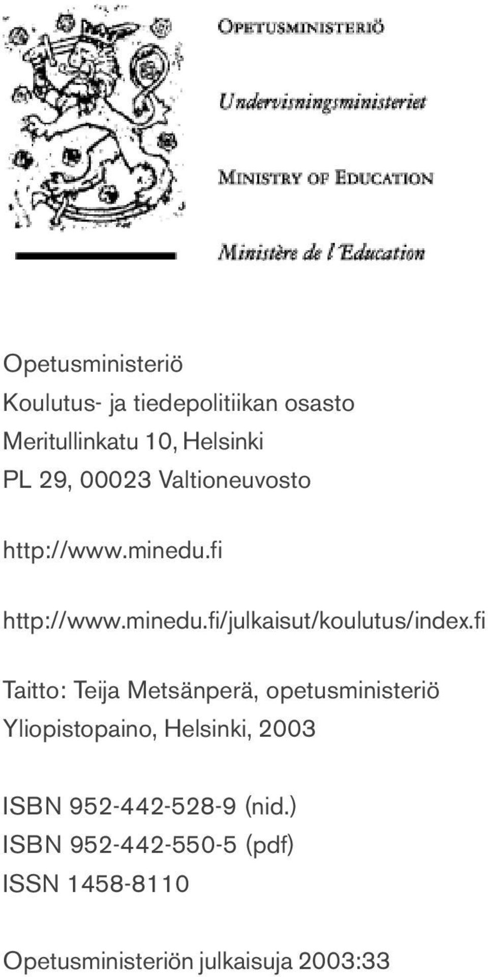 fi Taitto: Teija Metsänperä, opetusministeriö Yliopistopaino, Helsinki, 2003 ISBN