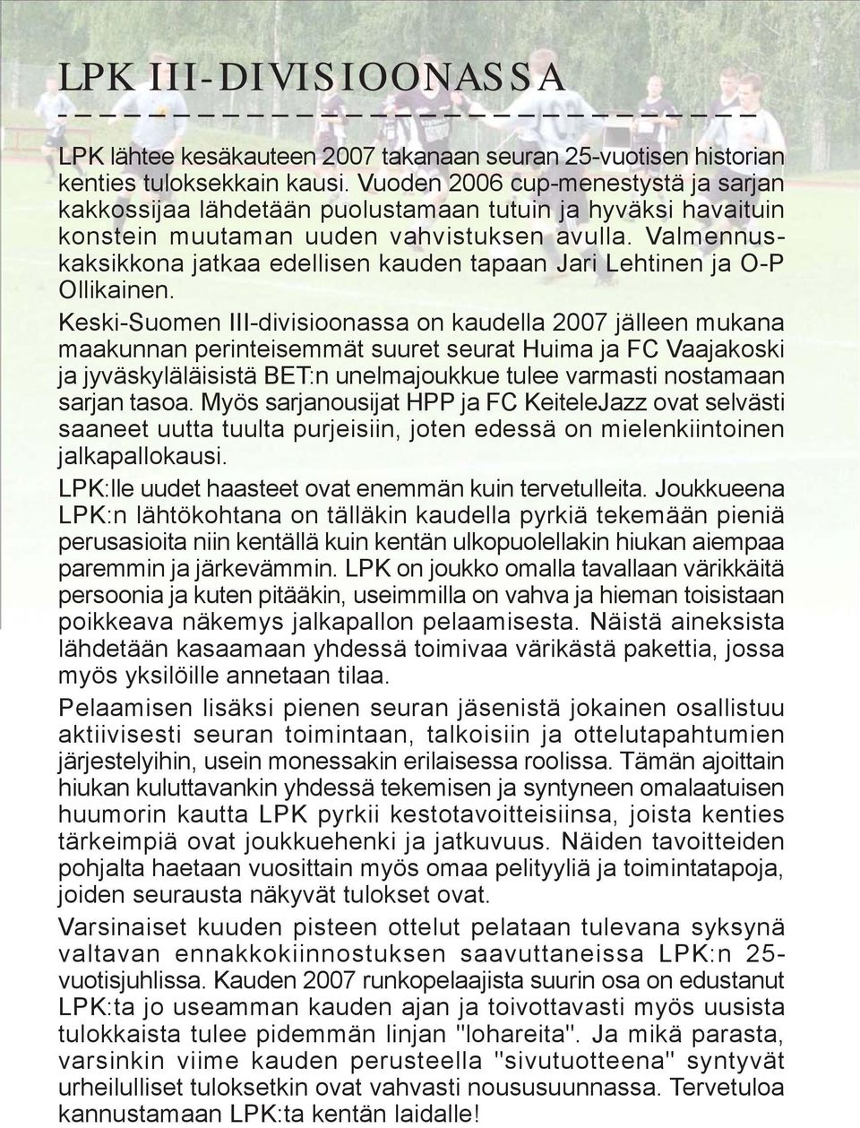 Valmennuskaksikkona jatkaa edellisen kauden tapaan Jari Lehtinen ja O-P Ollikainen.