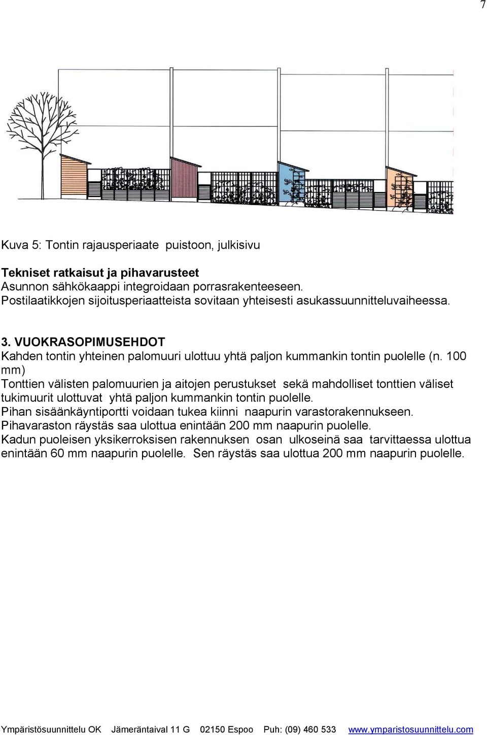 100 mm) Tonttien välisten palomuurien ja aitojen perustukset sekä mahdolliset tonttien väliset tukimuurit ulottuvat yhtä paljon kummankin tontin puolelle.