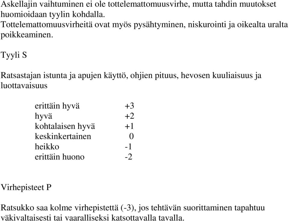 Tottelemattomuusvirheitä ovat myös pysähtyminen, niskurointi ja oikealta uralta