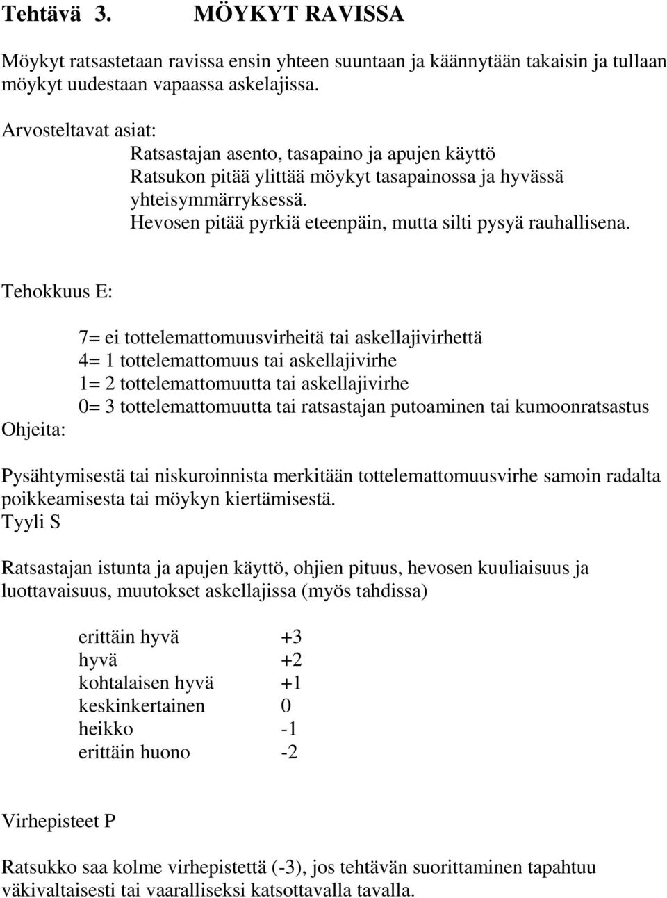 Hevosen pitää pyrkiä eteenpäin, mutta silti pysyä rauhallisena.