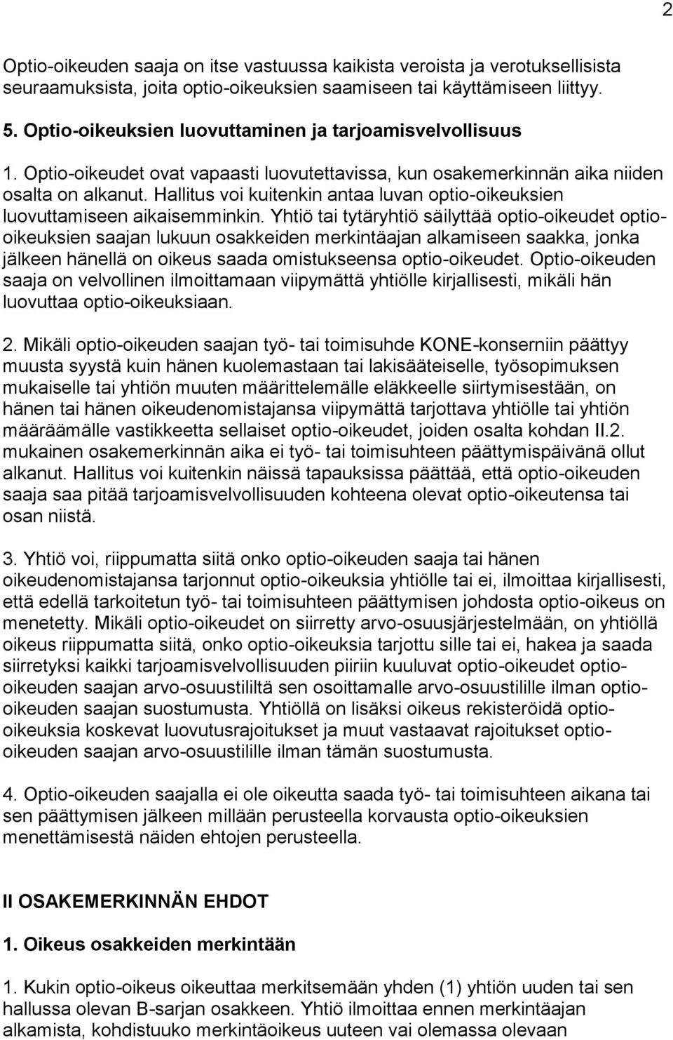Hallitus voi kuitenkin antaa luvan optio-oikeuksien luovuttamiseen aikaisemminkin.