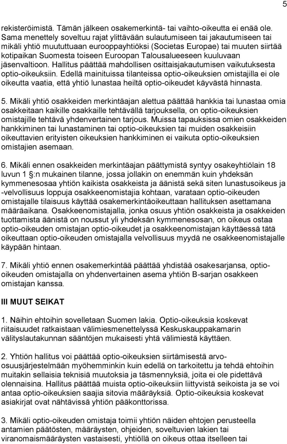 Talousalueeseen kuuluvaan jäsenvaltioon. Hallitus päättää mahdollisen osittaisjakautumisen vaikutuksesta optio-oikeuksiin.
