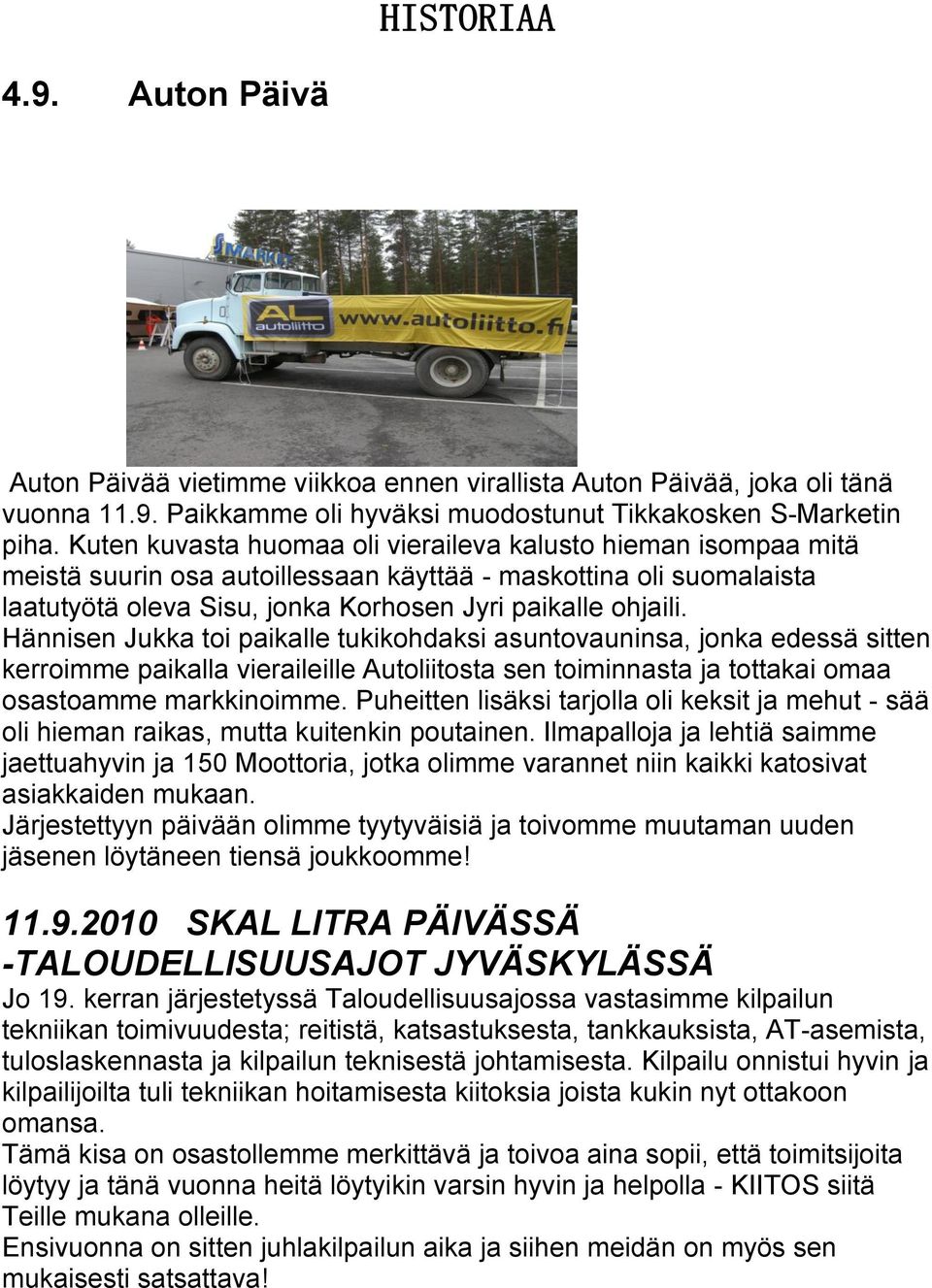 Hännisen Jukka toi paikalle tukikohdaksi asuntovauninsa, jonka edessä sitten kerroimme paikalla vieraileille Autoliitosta sen toiminnasta ja tottakai omaa osastoamme markkinoimme.