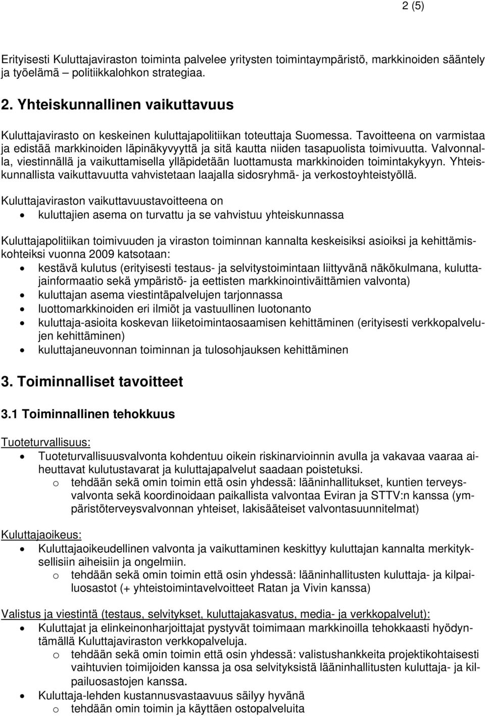 Tavoitteena on varmistaa ja edistää markkinoiden läpinäkyvyyttä ja sitä kautta niiden tasapuolista toimivuutta.