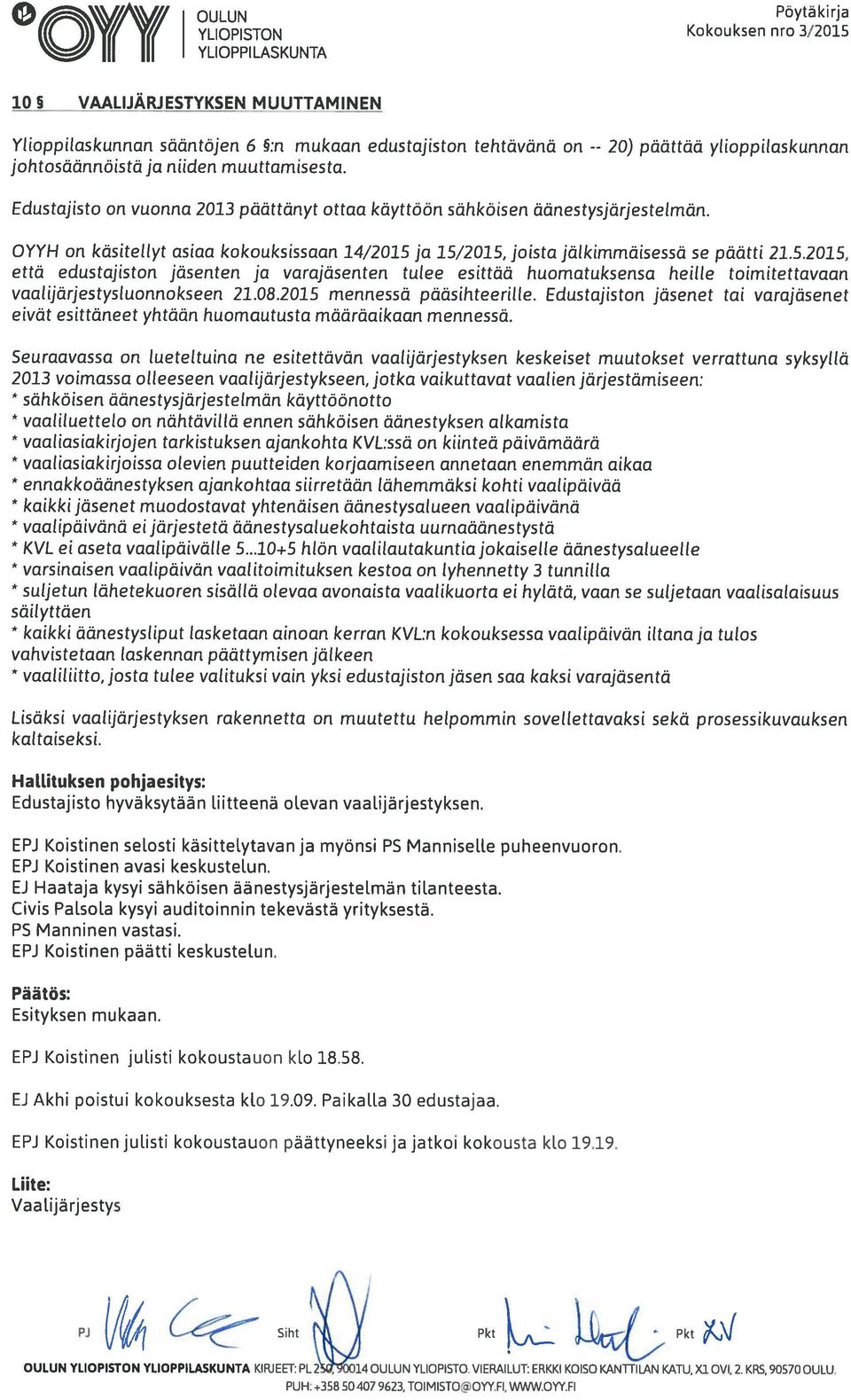 OYYH on käsitellyt asiaa kokouksissaan 14/2015 ja 15/2015, joista jälkimmäisessä se päätti 21.5.2015, että edustajiston jäsenten ja varajäsenten tulee esittää huomatuksensa heille toimitettavaan vaalijärjestysluonnokseen 21.