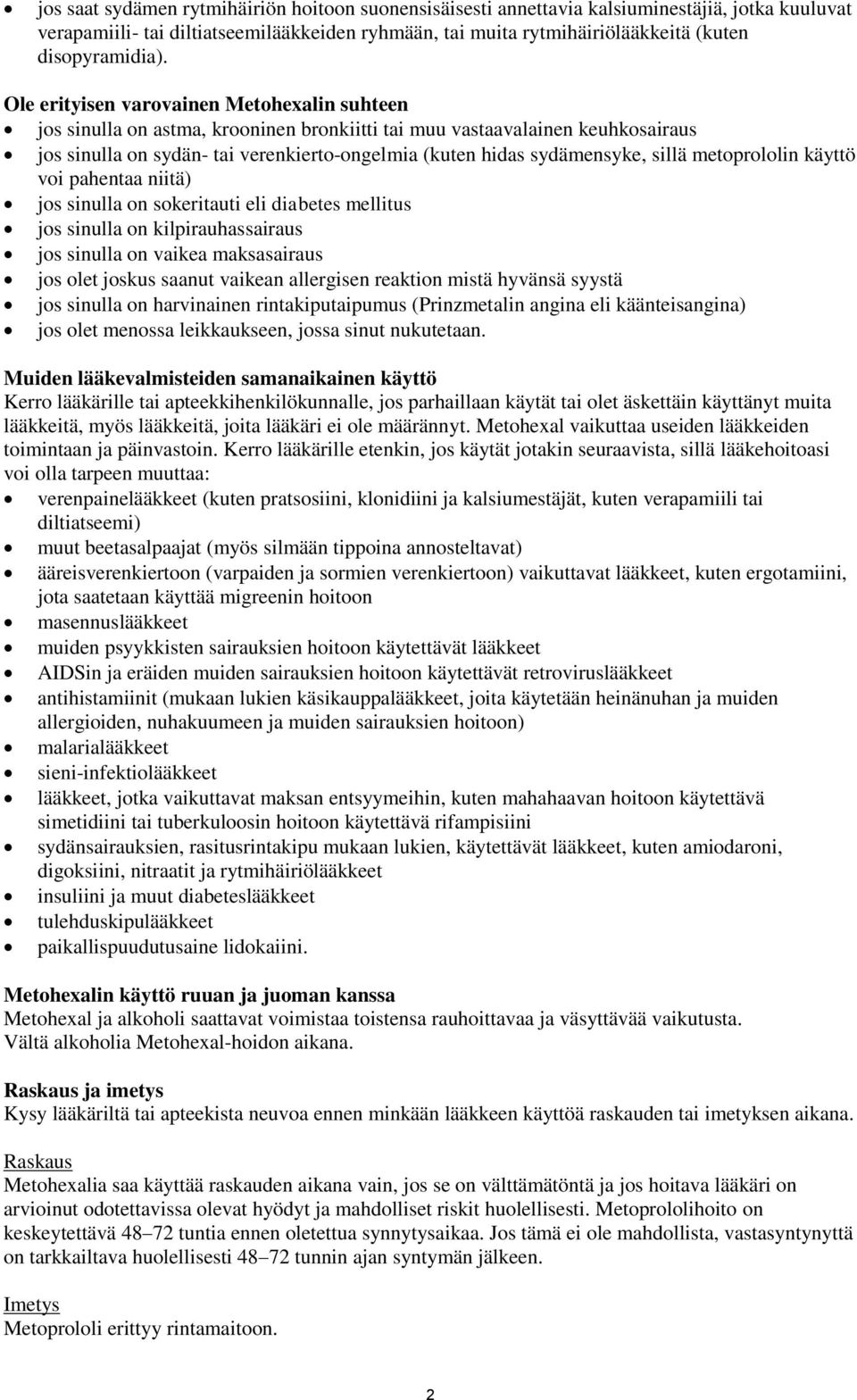 Ole erityisen varovainen Metohexalin suhteen jos sinulla on astma, krooninen bronkiitti tai muu vastaavalainen keuhkosairaus jos sinulla on sydän- tai verenkierto-ongelmia (kuten hidas sydämensyke,