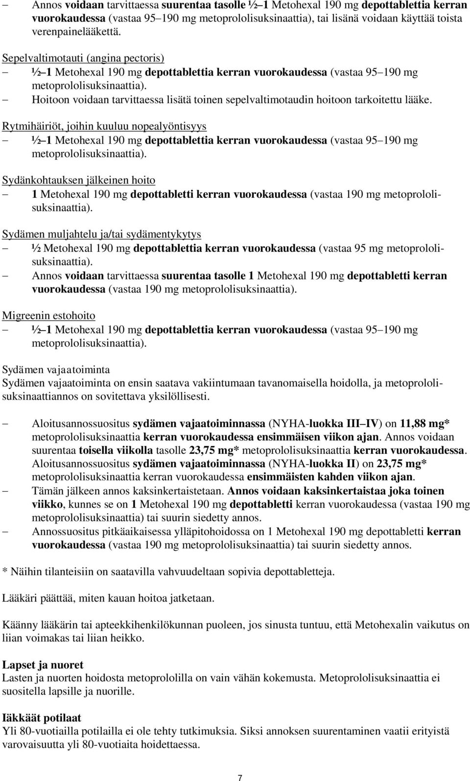 Rytmihäiriöt, joihin kuuluu nopealyöntisyys ½ 1 Metohexal 190 mg depottablettia kerran vuorokaudessa (vastaa 95 190 mg Sydänkohtauksen jälkeinen hoito 1 Metohexal 190 mg depottabletti kerran