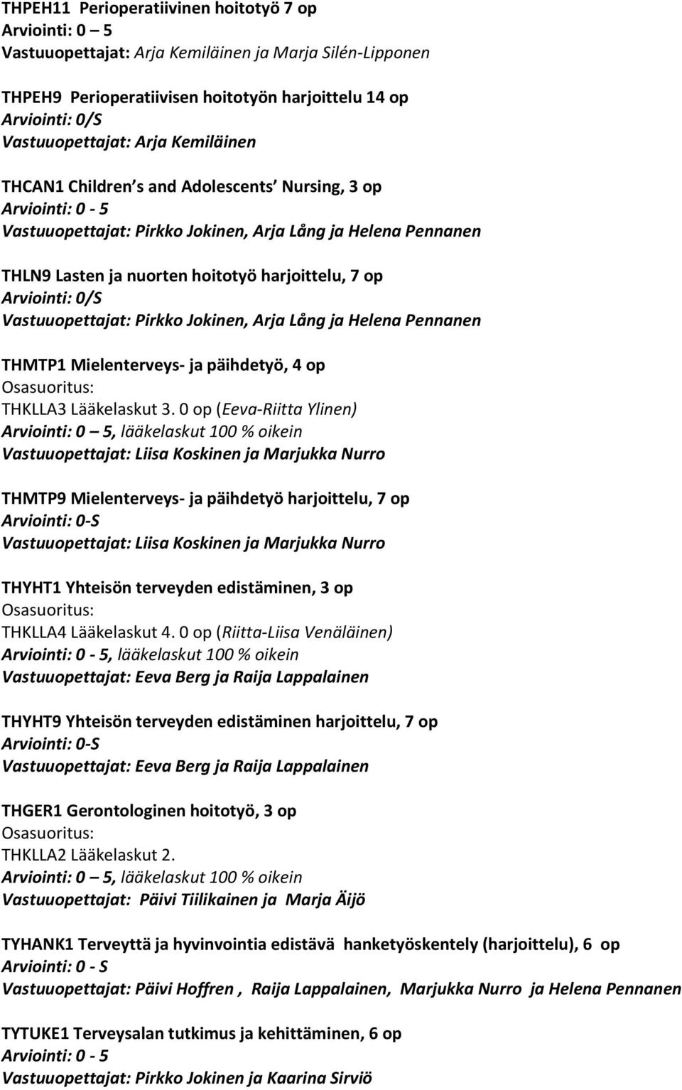 Jokinen, Arja Lång ja Helena Pennanen THMTP1 Mielenterveys- ja päihdetyö, 4 op Osasuoritus: THKLLA3 Lääkelaskut 3.