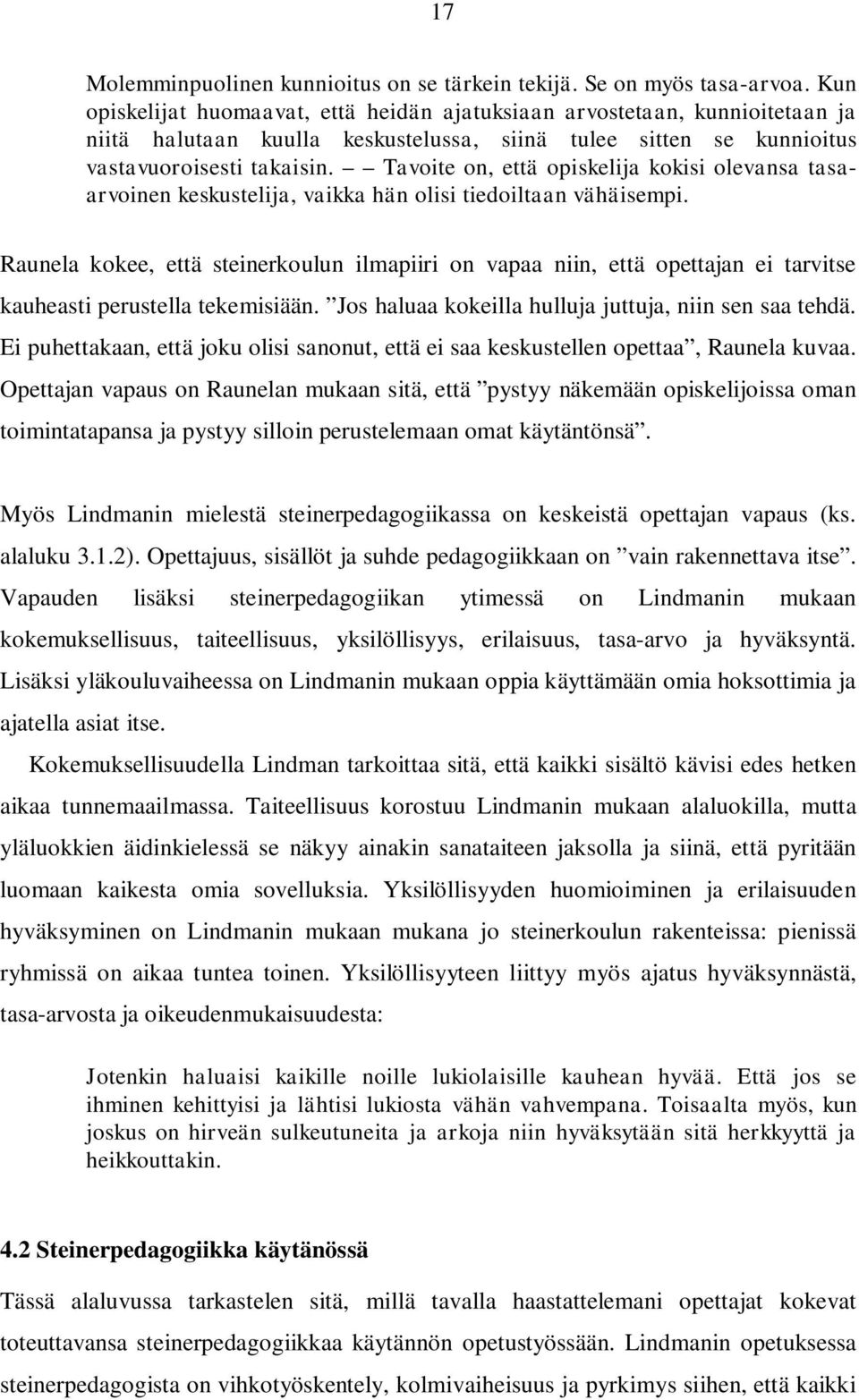 Tavoite on, että opiskelija kokisi olevansa tasaarvoinen keskustelija, vaikka hän olisi tiedoiltaan vähäisempi.