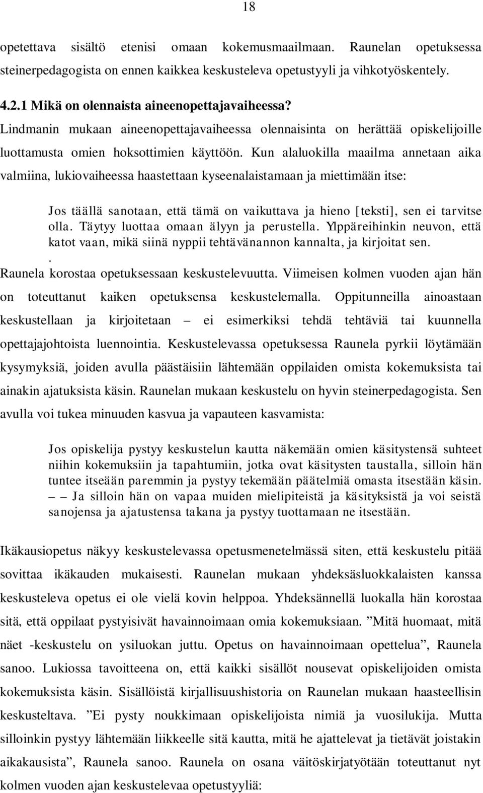 Kun alaluokilla maailma annetaan aika valmiina, lukiovaiheessa haastettaan kyseenalaistamaan ja miettimään itse: Jos täällä sanotaan, että tämä on vaikuttava ja hieno [teksti], sen ei tarvitse olla.