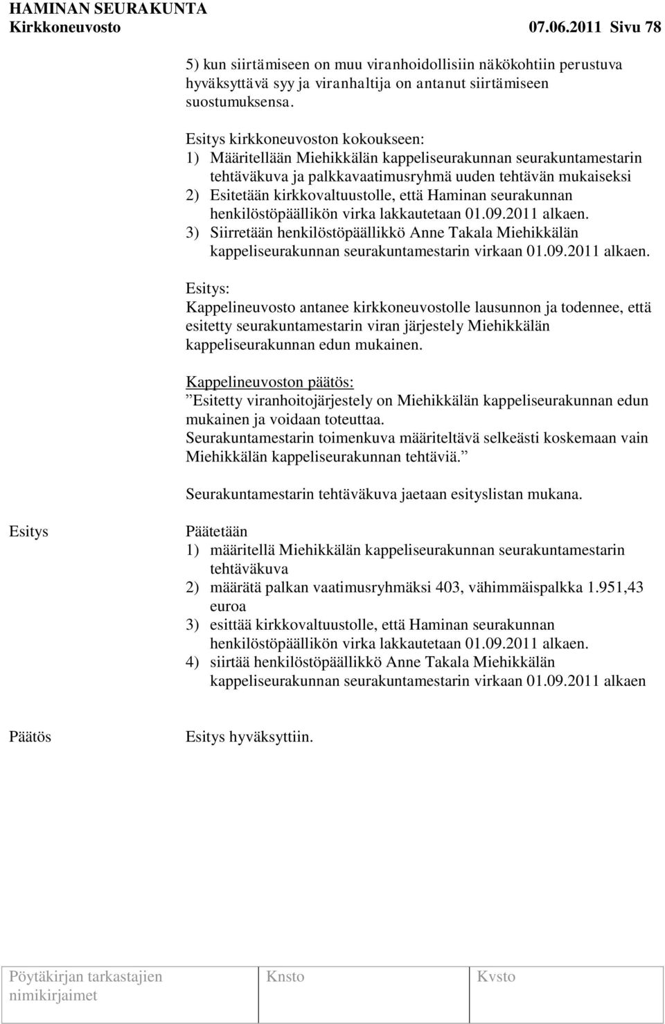 Haminan seurakunnan henkilöstöpäällikön virka lakkautetaan 01.09.2011 alkaen.