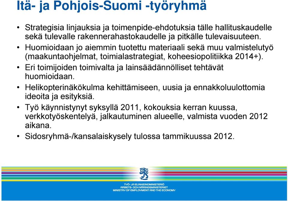 Eri toimijoiden toimivalta ja lainsäädännölliset tehtävät huomioidaan. Helikopterinäkökulma kehittämiseen, uusia ja ennakkoluulottomia ideoita ja esityksiä.