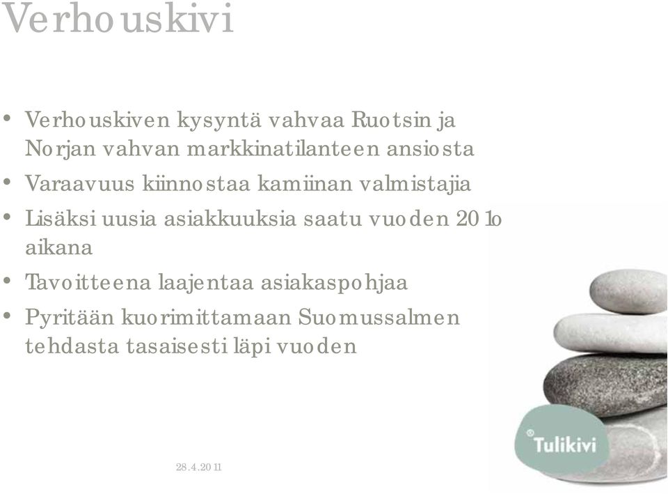 Lisäksi uusia asiakkuuksia saatu vuoden 201o aikana Tavoitteena