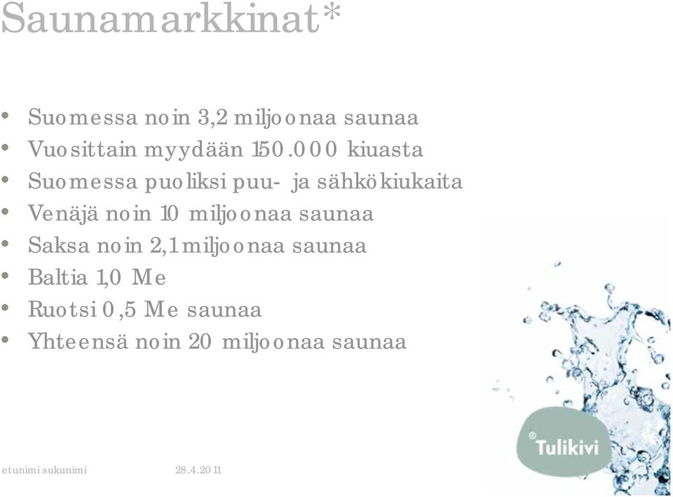 000 kiuasta Suomessa puoliksi puu- ja sähkökiukaita Venäjä noin 10